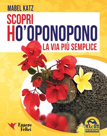 Scopri Ho'oponopono. La via più semplice - Mabel Katz - Libro Macro Edizioni 2016, Essere Felici | Libraccio.it