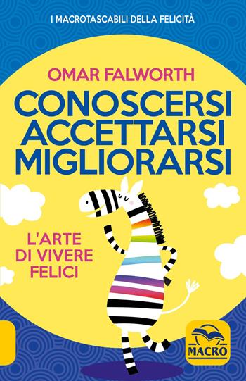 Conoscersi accettarsi migliorarsi. L'arte di vivere felici - Omar Falworth - Libro Macro Edizioni 2016, I Macro tascabili della felicità | Libraccio.it