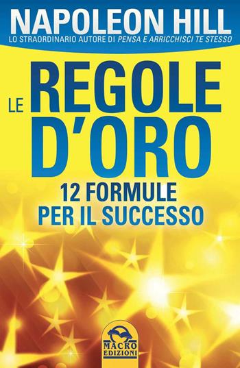 Le regole d'oro - Napoleon Hill - Libro Macro Edizioni 2016, La scienza della mente | Libraccio.it