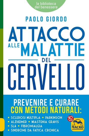 Attacco alle malattie del cervello. Prevenire e curare con metodi naturali - Paolo Giordo - Libro Macro Edizioni 2017, La biblioteca del benessere | Libraccio.it