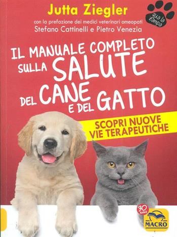 Il manuale completo sulla salute del cane e del gatto. Scopri nuove vie terapeutiche - Jutta Ziegler - Libro Macro Edizioni 2017, Qua la zampa | Libraccio.it