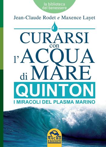 Curarsi con l'acqua di mare. Quinton i miracoli del plasma marino - Jean-Claude Rodet, Maxence Layet - Libro Gruppo Editoriale Macro 2016, La biblioteca del benessere | Libraccio.it