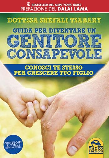 Guida per diventare un genitore consapevole. Conosci te stesso per crescere tuo figlio - Shefali Tsabary - Libro Macro Edizioni 2016 | Libraccio.it