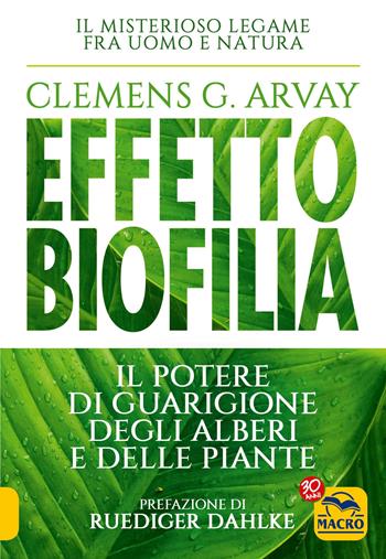 Effetto biofilia. Il potere di guarigione degli alberi e delle piante - Clemens G. Arvay - Libro Macro Edizioni 2017, Nuova saggezza | Libraccio.it
