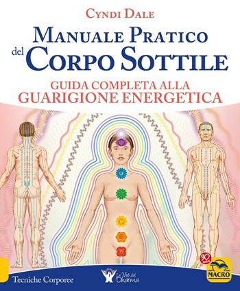 Manuale pratico del corpo sottile - Cyndi Dale - Libro Macro Edizioni 2017, Terapie corporee | Libraccio.it