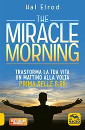 The miracle morning. Trasforma la tua vita un mattino alla volta prima delle 8:00