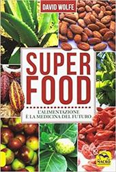 Super food. L'alimentazione è la medicina del futuro