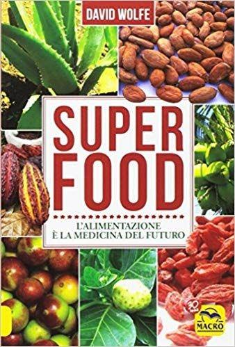 Super food. L'alimentazione è la medicina del futuro - David Wolfe - Libro Macro Edizioni 2016 | Libraccio.it