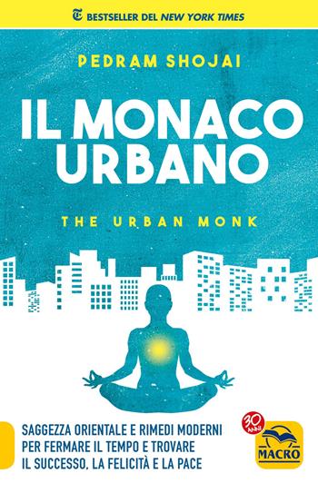 Il monaco urbano - Pedram Shojai - Libro Macro Edizioni 2017, Nuova saggezza | Libraccio.it