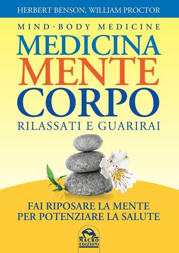 Medicina mente corpo. Rilassati e guarirai - Herbert Benson, William Proctor - Libro Macro Edizioni 2016, Medicina psicobiologica | Libraccio.it