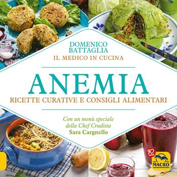 Anemia. Ricette curative e consigli alimentari - Domenico Battaglia - Libro Gruppo Editoriale Macro 2017, Cucinare naturalMente... per la salute | Libraccio.it