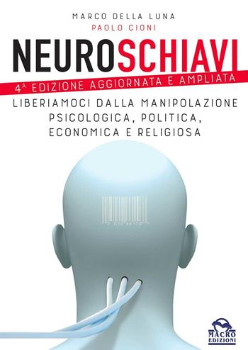 Neuroschiavi. Liberiamoci dalla manipolazione psicologica, politica, economica e religiosa - Marco Della Luna, Paolo Cioni - Libro Gruppo Editoriale Macro 2016, Verità nascoste | Libraccio.it