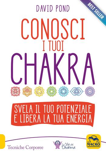 Conosci i tuoi Chakra - David Pond - Libro Gruppo Editoriale Macro 2016, Tecniche corporee | Libraccio.it