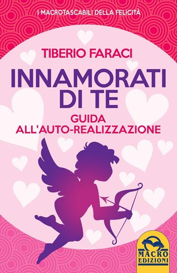 Innamorati di te. Guida all'auto-realizzazione - Tiberio Faraci - Libro Macro Edizioni 2016, I Macro tascabili della felicità | Libraccio.it