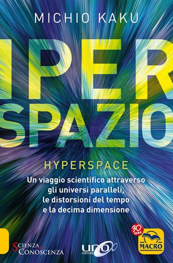 Iperspazio. Un viaggio scientifico attraverso gli universi paralleli, le distorsioni del tempo e la decima dimensione - Michio Kaku - Libro Macro Edizioni 2017, Scienza e conoscenza | Libraccio.it