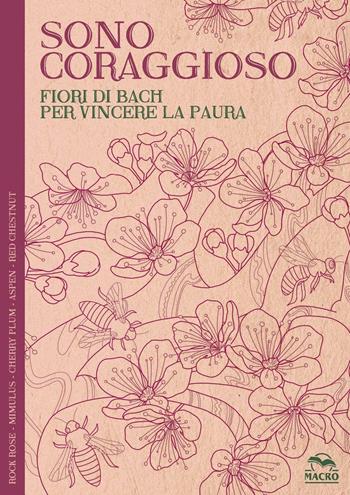 Sono coraggioso. Fiori di Bach per vincere la paura - Lucilla Satanassi - Libro Macro Edizioni 2016, I quaderni dell'Art Therapy | Libraccio.it