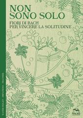 Non sono solo. Fiori di Bach per vincere la solitudine