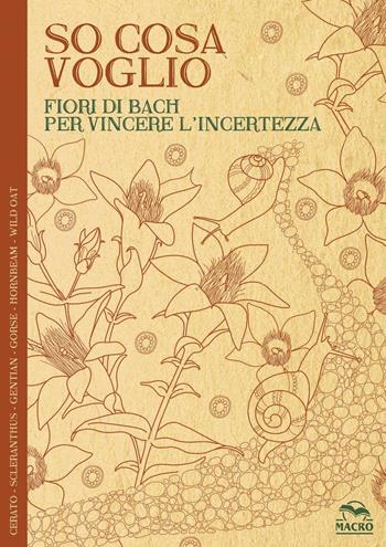 So cosa voglio. Fiori di Bach per vincere l'incertezza - Lucilla Satanassi - Libro Macro Edizioni 2016, I quaderni dell'Art Therapy | Libraccio.it