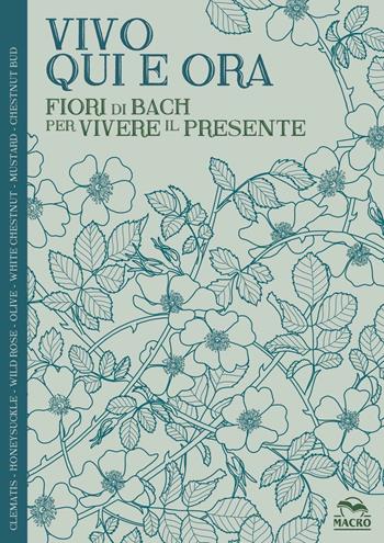 Vivo qui e ora. Fiori di Bach per vivere il presente - Lucilla Satanassi - Libro Macro Edizioni 2016, I quaderni dell'Art Therapy | Libraccio.it