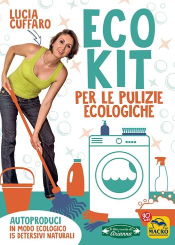 Eco kit per le pulizie ecologiche - Lucia Cuffaro - Libro Gruppo Editoriale Macro 2016, Il filo verde di Arianna | Libraccio.it