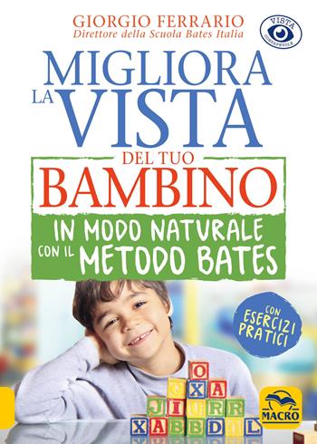 Migliora la vista del tuo bambino in modo naturale con il metodo Bates - Giorgio Ferrario - Libro Gruppo Editoriale Macro 2018, Vista consapevole | Libraccio.it