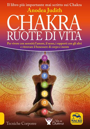 Chakra ruote di vita - Anodea Judith - Libro Macro Edizioni 2016, Tecniche corporee | Libraccio.it