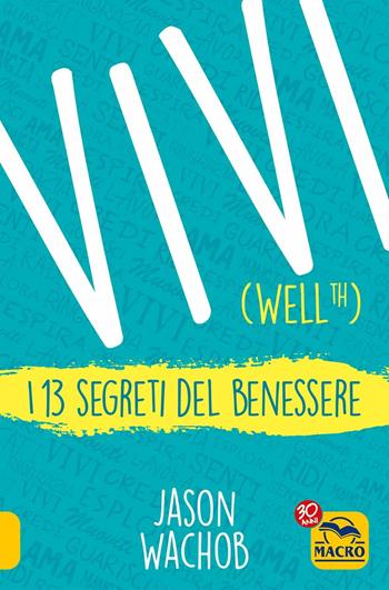 Vivi Wellth. I 13 segreti del benessere - Jason Wachob - Libro Macro Edizioni 2017, Essere Felici | Libraccio.it