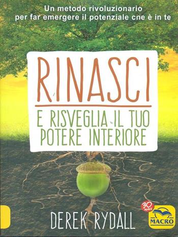 Rinasci e risveglia il tuo potere interiore - Derek Rydall - Libro Gruppo Editoriale Macro 2017, Nuova saggezza | Libraccio.it