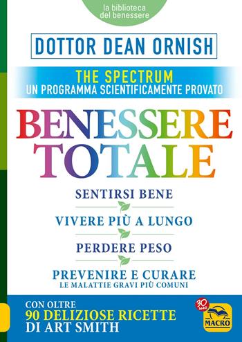 Il benessere totale. The Spectrum - Dean Ornish - Libro Gruppo Editoriale Macro 2017, La biblioteca del benessere | Libraccio.it