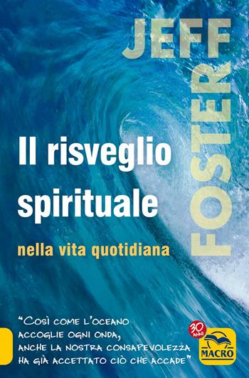 Il risveglio spirituale nella vita quotidiana - Jeff Foster - Libro Gruppo Editoriale Macro 2017, Nuova saggezza | Libraccio.it