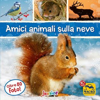 Amici animali sulla neve. Ediz. a colori  - Libro Macro Junior 2017 | Libraccio.it
