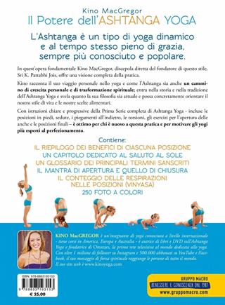 Il potere dell'Ashtanga yoga. Sviluppa la forza, la flessibilità e la pace interiore - Kino MacGregor - Libro Macro Edizioni 2018, Tecniche corporee | Libraccio.it