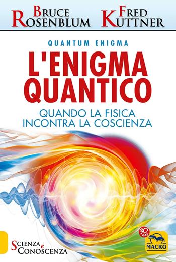 L' enigma quantico. Quando la fisica incontra la conoscenza - Bruce Rosenblum, Fred Kuttner - Libro Macro Edizioni 2017, Scienza e conoscenza | Libraccio.it