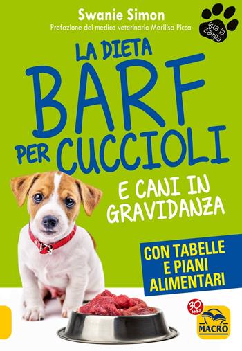 La dieta Barf per cuccioli di cane. Dalla gravidanza al primo anno di età - Swanie Simon - Libro Gruppo Editoriale Macro 2017, Qua la zampa | Libraccio.it