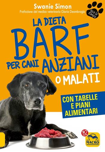 La dieta Barf per cani anziani o malati - Swanie Simon - Libro Gruppo Editoriale Macro 2017, Qua la zampa | Libraccio.it
