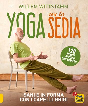 Yoga con la sedia. Sani e in forma con i capelli grigi. Con 120 minuti di video con esercizi - Willem Wittstamm - Libro Gruppo Editoriale Macro 2022, Tecniche corporee | Libraccio.it