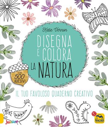 Disegna e colora la natura. Con adesivi. Ediz. a colori - Katie Vernon - Libro Macro Junior 2026 | Libraccio.it