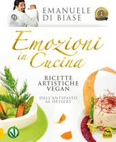 Emozioni. Ricette artistiche vegan. Dall'antipasto al dessert