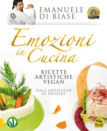 Emozioni. Ricette artistiche vegan. Dall'antipasto al dessert - Emanuele Di Biase - Libro Gruppo Editoriale Macro 2017, Cucinare naturalMente... per la salute | Libraccio.it