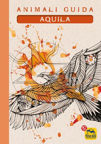 Aquila. Animali guida - Eleonora Tassani, Cristina Cicognani - Libro Gruppo Editoriale Macro 2017, Nuova saggezza | Libraccio.it