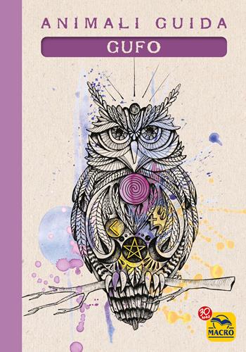 Gufo. Animali guida - Eleonora Tassani, Cristina Cicognani - Libro Gruppo Editoriale Macro 2017, Nuova saggezza | Libraccio.it