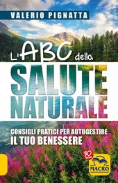 L' ABC della salute naturale. Consigli pratici per autogestire il tuo benessere