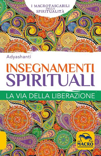 Insegnamenti spirituali. Guida pratica all'illuminazione e al risveglio - Adyashanti - Libro Macro Edizioni 2018 | Libraccio.it