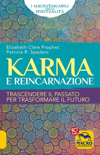 Karma e reincarnazione. Trascendere il passato per trasformare il futuro - Elizabeth Clare Prophet, Patricia R. Spadaro - Libro Macro Edizioni 2017, I Macro tascabili della spiritualità | Libraccio.it