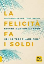 La felicità fa i soldi. Ricchi dentro e fuori con lo yoga finanziario