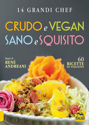 Crudo e vegan sano e squisito - René Andreani - Libro Macro Edizioni 2017, Cucinare naturalMente... per la salute | Libraccio.it