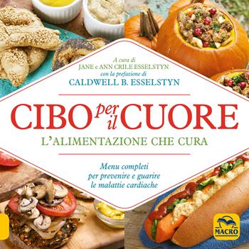 Cibo per il cuore. L'alimentazione che cura. Menu completi per prevenire e guarire le malattie cardiache  - Libro Gruppo Editoriale Macro 2018 | Libraccio.it