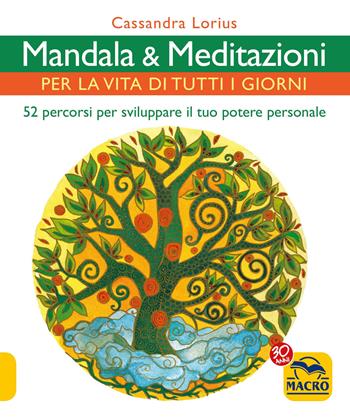 Mandala e meditazioni per la vita di tutti i giorni. 52 percorsi per sviluppare il tuo potere personale - Cassandra Lorius - Libro Macro Edizioni 2017, Mandala | Libraccio.it