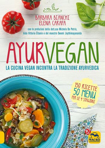 Ayurvegan. La cucina vegan incontra la tradizione ayurvedica - Barbara Bianchi, Elena Carafa - Libro Gruppo Editoriale Macro 2017, Cucinare naturalMente... per la salute | Libraccio.it