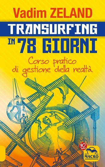 Transurfing in 78 giorni. Corso pratico per gestire la tua realtà - Vadim Zeland - Libro Gruppo Editoriale Macro 2017, Nuova saggezza | Libraccio.it